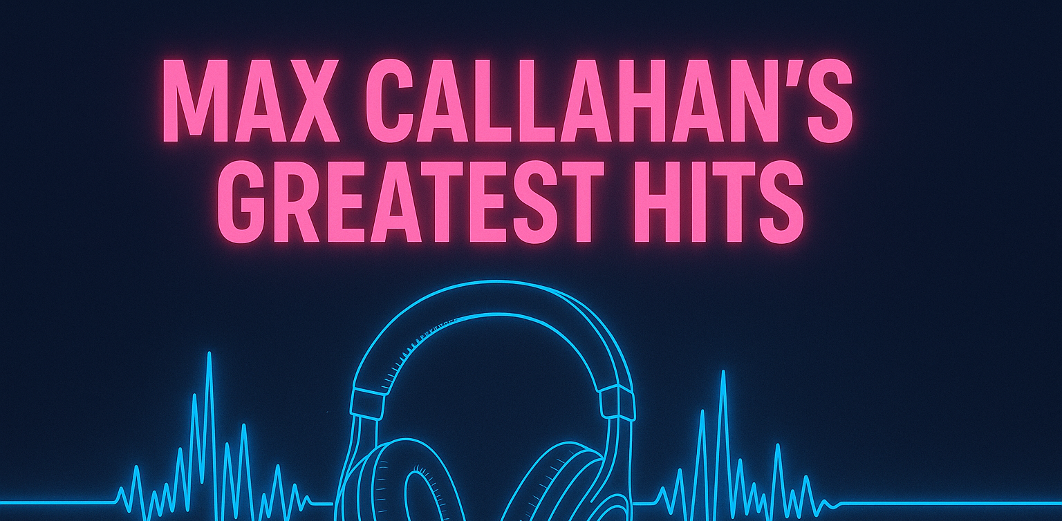 Max Callahan's Greatest Hits (Top 10)