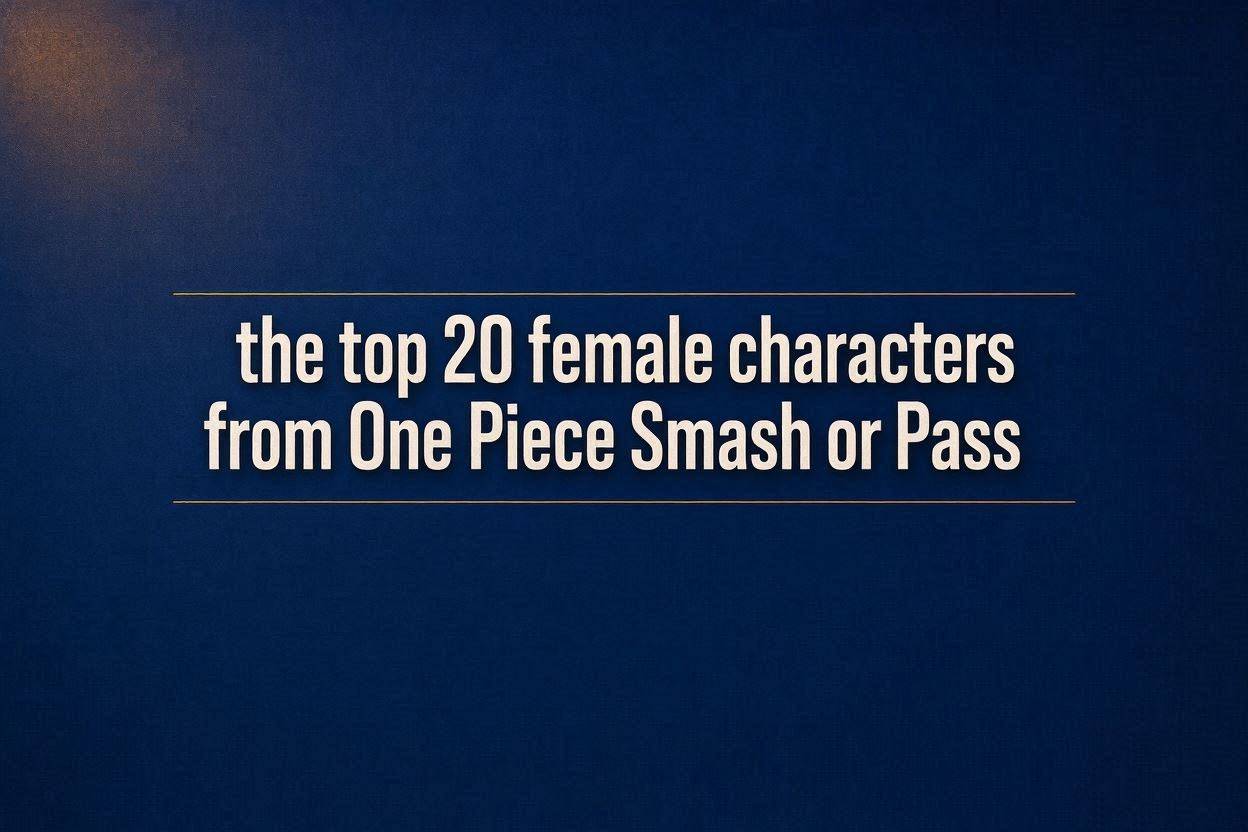 Top One Piece Girl Characters: Smash or Pass